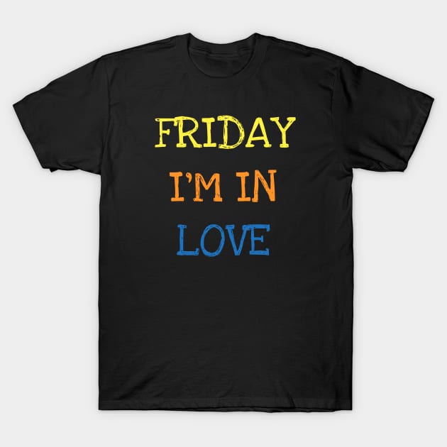 Friday I'm In Love Funny Saying Sarcasm Weekend Lover Addict T-Shirt T-Shirt by DDJOY Perfect Gift Shirts